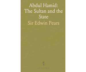Abdul Hamid: The Sultan and the State: A political biography of the ruler whose centralization reshaped the late Ottoman Empire