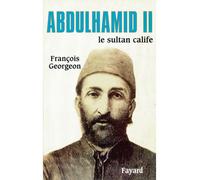 Abdulhamid II Le sultan calife - François Georgeon - Fayard - broché - Biographie