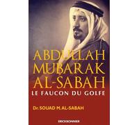 Abdullah Mubarak Al-Sabah - Le faucon du golfe - Souad Al Sabah - Erick Bonnier Eds - broché - Monographie