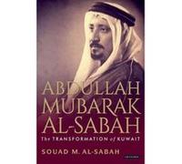 Abdullah Mubarak Al-Sabah: The Transformation of Kuwait Souad M Al - Sabah (Auteur)