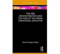 Abe Administration & The Rise Of The Pri Aurelia George University Of New South Wales Mulgan, Australia (Auteur)