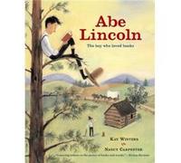 Abe Lincoln The Boy who Loved Books by Nancy Carpenter Kay Winters (Auteur)