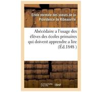 Abécédaire A L'usage Des Élèves Des Écoles Primaires Qui Doivent Apprendre A Lire La Langue