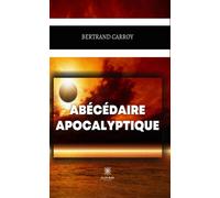 Abécédaire apocalyptique - Bertrand Carroy - Le Lys Bleu - broché - Essai