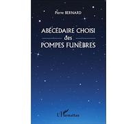 Pierre Bernard – Abécédaire choisi des pompes funèbres – Guide – Broché