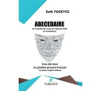 Abecedaire de l’Equipe de France de Tableau Noir Etat de lieux de Système scolaire français et autres tergiversations - Seth Yuckycz - Publiwiz - broché - Essai