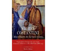 Abécédaire De La Face Sainte - Vingt Siècles D'images Du Vrai Visage, D'ananias D'edesse (C. 30) À Bill Viola (2001 Sqq.)