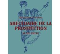 Abécédaire de la prostitution au XIXe siècle Isolde Pludermacher (Auteur), Alain Corbin (Préface), Claire Dupin de Beyssat (Auteur)