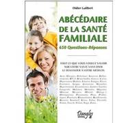 Abécédaire de la santé familiale - 650 Questions-Réponses Didier GALIBERT (Auteur)