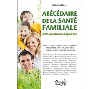 Abécédaire de la santé familiale - 650 Questions-Réponses - Didier GALIBERT - Dangles - broché - Dictionnaire et encyclopédie