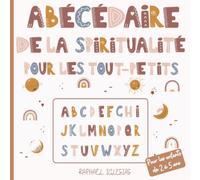 Abécédaire de la spiritualité pour les tout-petits: Livre pour les enfants de 2 à 5 ans | Idée cadeau à lire en famille | Première Initiation