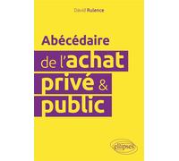 Abécédaire de l'achat privé et public - David Rulence - Ellipses - broché - Etude