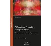 Abécédaire de l'innovation en langue française: Guide de compréhension écrite et d'expression orale. Avec 26 exercices et leurs corrigés