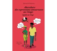 Abécédaire des expressions amoureuses au Congo Cupidon au Congo - Bernard N'Kaloulou - L'harmattan - broché - Méthode de langue
