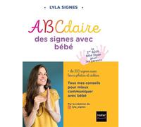 Abécédaire des signes bébé + de 300 signes et comptines avec leurs vidéos Diminuer les frustrations de l'enfant et renforcer la complicité - @lyla_signes - Hatier Parents - broché - Guide