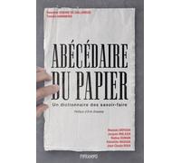 Abécédaire Du Papier - Un Dictionnaire Des Savoir-Faire