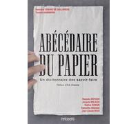 Abécédaire Du Papier - Un Dictionnaire Des Savoir-Faire