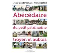 Abécédaire du petit patrimoine troyen et aubois - Jean-Claude Czmara - Le Pythagore Eds - broché - Beau livre