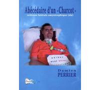 Abécédaire D'un "Charcot - Sclérose Latérale Amyotrophique (Sla)