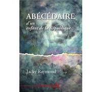 abécédaire d'un enfant de la République Jacky RaymondJacky Raymond (Auteur)
