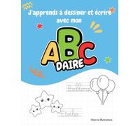 Abécédaire Français pour Enfants : J’apprends à écrire et à colorier: 26 lettres, 26 mots français et 26 dessins à colorier pour découvrir l’alphabet et s’entraîner à l’écriture