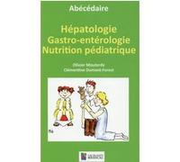 Abecedaire - hepathologie gastro-enterologie nutrition pediatrique Olivier Mouterde (Auteur), Clémentine Dumant-Forest (Auteur)