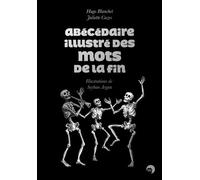 Abécédaire Illustré Des Mots De La Fin (Hugo Blanchet & Juliette Cazes, Illustrations De Seyhan Argun)