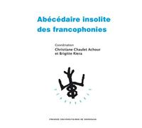 Abécédaire insolite des francophonies - Christiane Chaulet-Achour - Presses Universitaires Bordeaux - broché - Essai