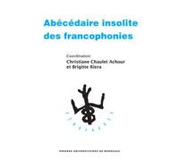 Abécédaire insolite des francophonies - Christiane Chaulet-Achour - Presses Universitaires Bordeaux - broché - Essai