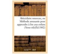 Abécédaire Nouveau, Ou Méthode Amusante Pour Apprendre À Lire Aux Enfans - Troisième Édition