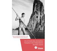 Abécédaire raisonné. Arts et histoire des colonisations françaises et des indépendances