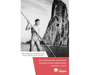 Abécédaire raisonné. Arts et histoire des colonisations françaises et des indépendances