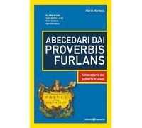Abecedari dai proverbis furlans. Abbecedario dei proverbi friulani