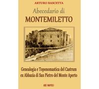 Abecedario di Montemiletto (Avellino). Genealogia e toponomastica del Castrum ex Abbazia di San Pietro del Monte Aperto