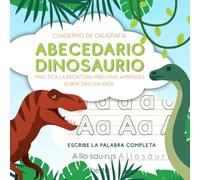 Abecedario Dinosaurio: Cuaderno de Caligrafía: Practica la escritura mientras aprendes sobre Dinosaurios