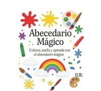 Abecedario Mágico: Colorea, sueña y aprende con el abecedario mágico