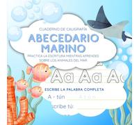 Abecedario Marino: Cuaderno de Caligrafia: Practica la escritura mientras aprendes sobre los animales del mar