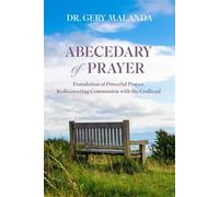 Abecedary of Prayer Foundations of Powerful Prayer, Rediscovering Communion with the Godhead - Dr. Gery Malanda - Trilogy Christian Publishing - ebook (ePub) - Livre