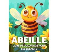 Abeille Livre De Coloriage Pour Les Enfants: +40 Dessins Amusants Et Faciles D'abeille Mignonnes À. Colorier Pour Les Enfants, Les Garçons Et Les ... Insectes, Soulager Le Stress Et Se Détendre