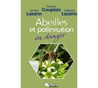 Abeilles et pollinisation en danger François Couplan (Auteur), Aymeric Lazarin (Auteur), Guillaume Lazarin (Auteur)