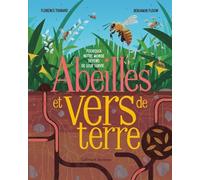 Abeilles Et Vers De Terre - Pourquoi Notre Monde Dépend De Leur Survie