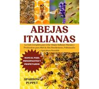 ABEJAS ITALIANAS: La Guía Completa para Criar Abejas Italianas Mansas y Productivas para Miel de Alto Rendimiento, Polinización y Apicultura Rentable