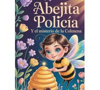 Abejita Polcia y el Misterio de la Colmena: Un cuento infantil sobre la amistad, la valentía y los secretos de las abejas