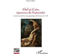 Abel et Caïn, épreuves de fraternité Lecture narrative et pragmatique de Genèse 4, 1-16 - Emery Shiso - L'harmattan - broché - Essai