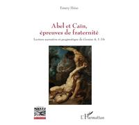 Abel et Caïn, épreuves de fraternité: Lecture narrative et pragmatique de Genèse 4, 1-16