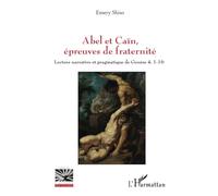 Abel et Caïn, épreuves de fraternité: Lecture narrative et pragmatique de Genèse 4, 1-16