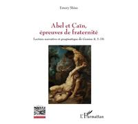 Abel Et Caïn, Épreuves De Fraternité - Lecture Narrative Et Pragmatique De Genèse 4, 1-16