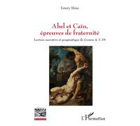 Abel et Caïn, épreuves de fraternité Lecture narrative et pragmatique de Genèse 4, 1-16 - Emery Shiso - L'harmattan - broché - Essai