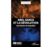 Abel Gance et la Révolution – Une histoire du Napoléon – L'Harmattan
