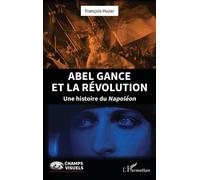 Abel Gance et la Révolution – Une histoire du Napoléon – L'Harmattan